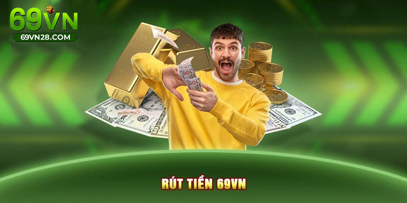 Rút Tiền 69VN - Hướng Dẫn Chi Tiết Từ A-Z Cho Newbie